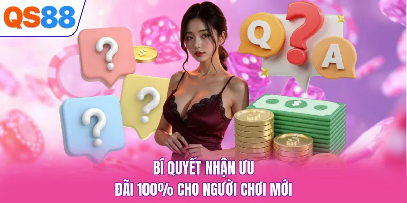 Bí quyết nhận ưu đãi 100% cho người chơi mới