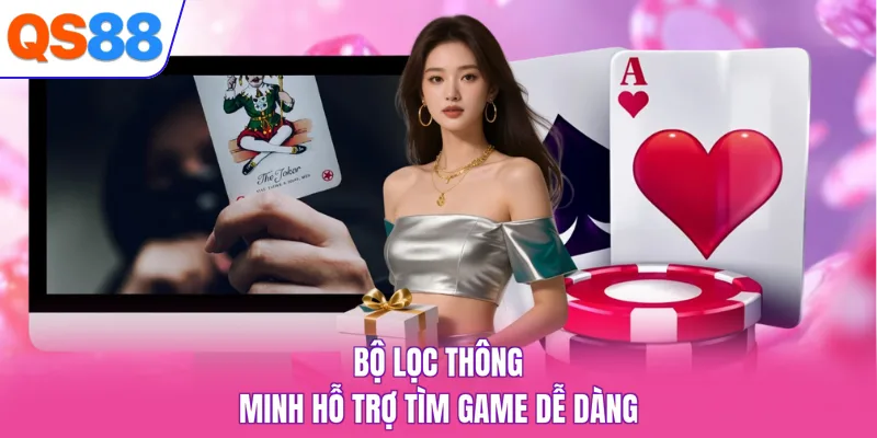 Bộ lọc thông minh hỗ trợ tìm game dễ dàng
