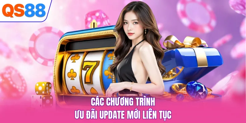 Các chương trình ưu đãi update mới liên tục