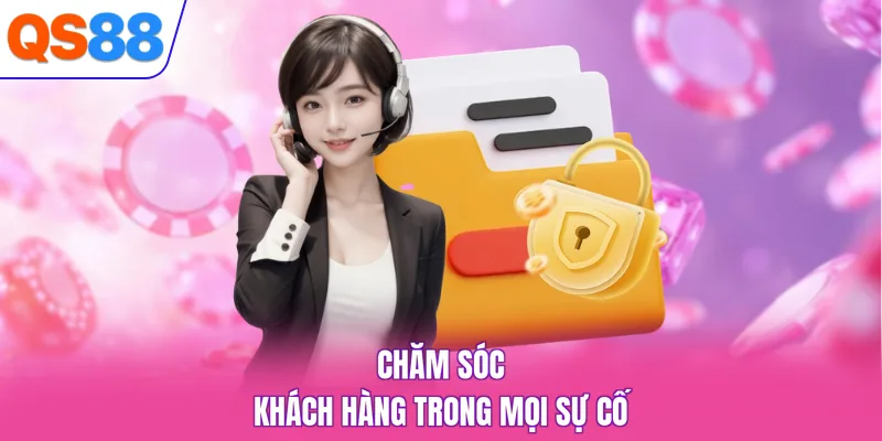 Chăm sóc khách hàng trong mọi sự cố
