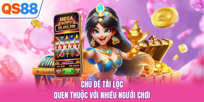 Chủ đề tài lộc quen thuộc với nhiều người chơi