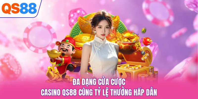 Đa dạng cửa cược casino QS88 cùng tỷ lệ thưởng hấp dẫn