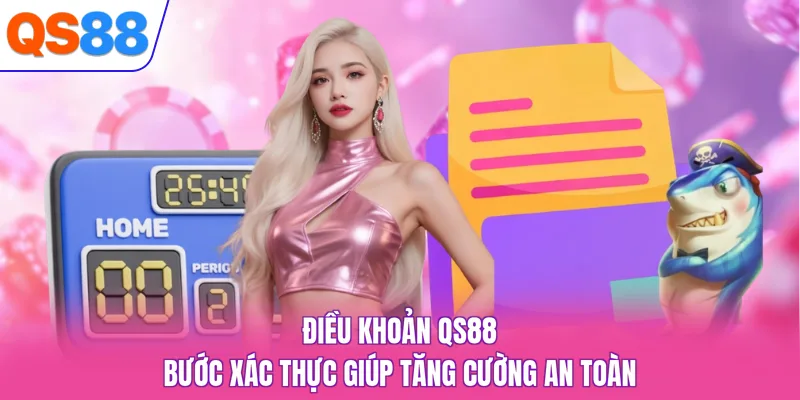 Điều khoản QS88 bước xác thực giúp tăng cường an toàn