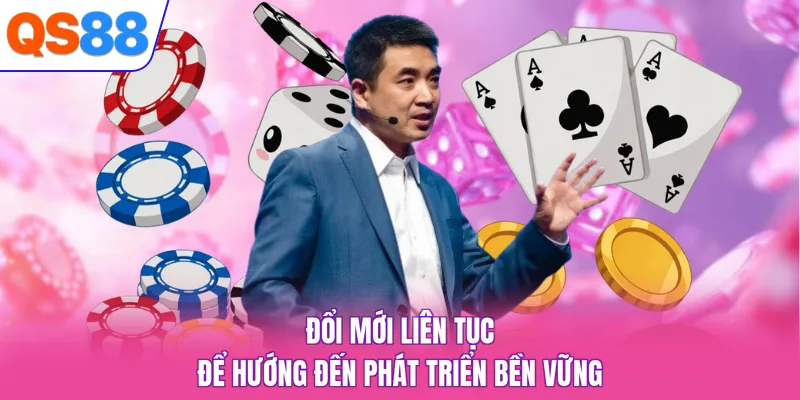 Đổi mới liên tục để hướng đến phát triển bền vững