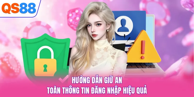 Hướng dẫn giữ an toàn thông tin đăng nhập hiệu quả