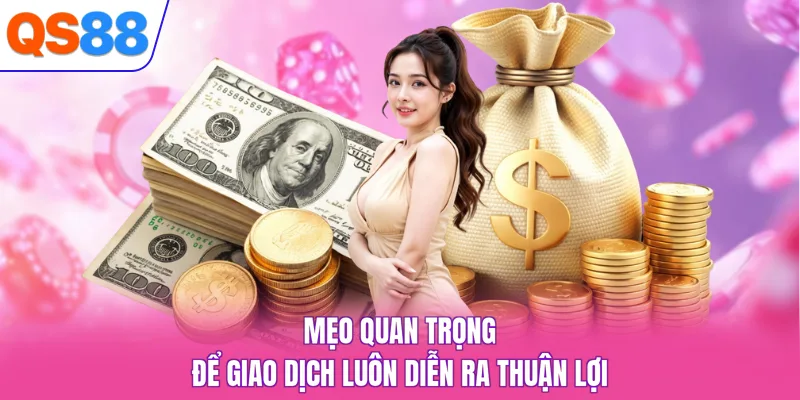 Mẹo quan trọng để giao dịch luôn diễn ra thuận lợi