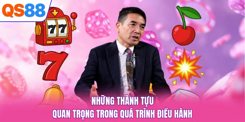 Những thành tựu quan trọng trong quá trình điều hành