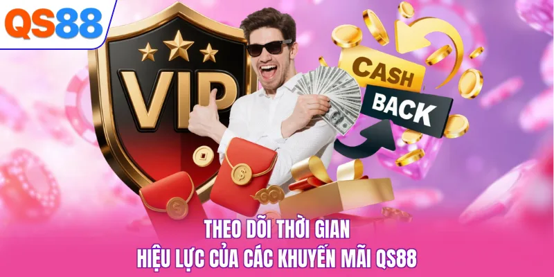 Theo dõi thời gian hiệu lực của các khuyến mãi QS88