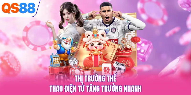 Thị trường thể thao điện tử tăng trưởng nhanh