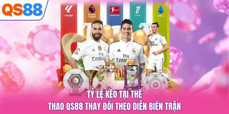 Tỷ lệ kèo tại thể thao QS88 thay đổi theo diễn biến trận