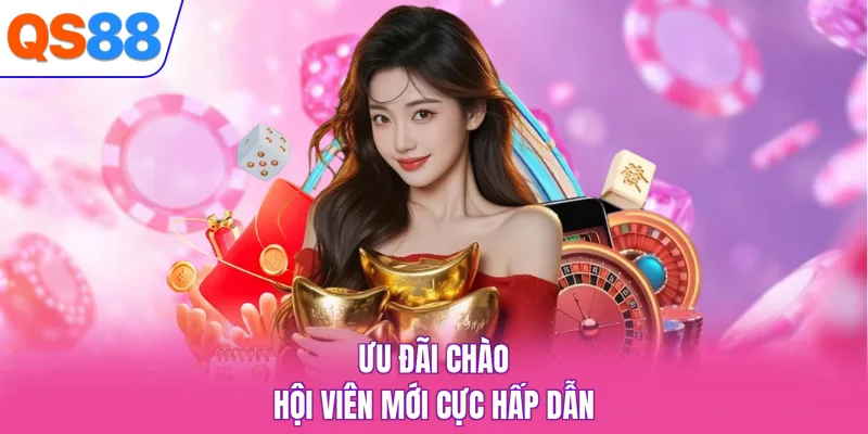 Ưu đãi chào hội viên mới cực hấp dẫn
